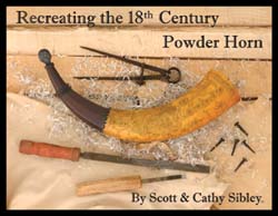 Recreating the 18th Century Powder Horn,
the secrets of making, decorating, and aging fine powder horns,
by Scott & Cathy Sibley 